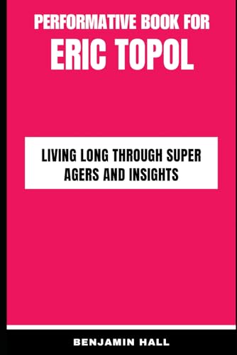 Performative Book for Eric Topol: Living long through Super Agers and Insights von Independently published
