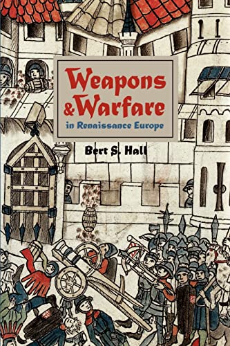 Weapons and Warfare in Renaissance Europe: Gunpowder, Technology, and Tactics (Johns Hopkins Studies in the History of Technology)