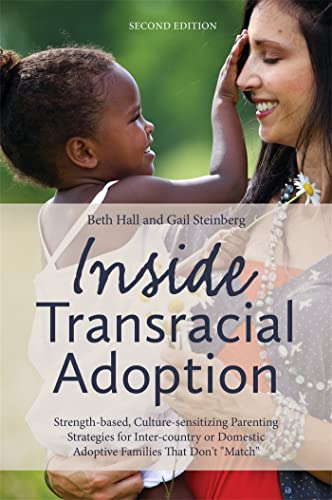 Inside Transracial Adoption: Strength-Based, Culture-Sensitizing Parenting Strategies for Inter-Country or Domestic Adoptive Families That Don't Match, Second Edition Inside Transracial Adoption: Strength-Based, Culture-Sensitizing Parenting Strategies for Inter-Country or Domestic Adoptive Families That Don't Match, Second Edition von Jessica Kingsley Publishers