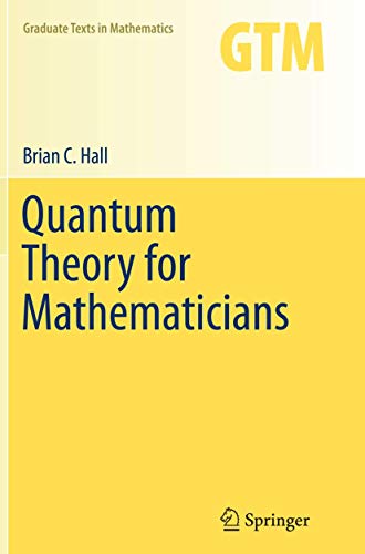 Quantum Theory for Mathematicians (Graduate Texts in Mathematics, Band 267)