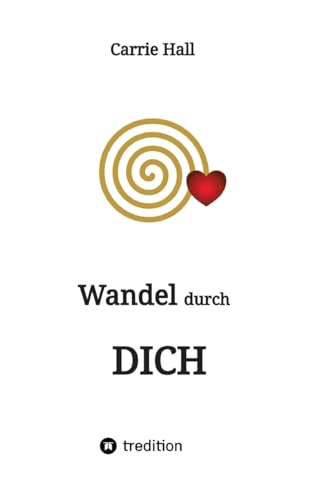 Wandel durch DICH: Warum Deiner Berufung zu folgen das Beste ist, was Du tun kannst von tredition