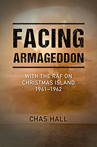 Facing Armageddon: With the Raf on Christmas Island 1961-1962 von Grub Street Publishing