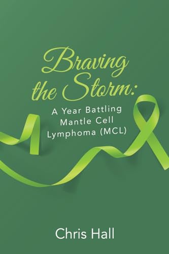 Braving the Storm: A Year Battling Mantle Cell Lymphoma (MCL) von Trafford Publishing