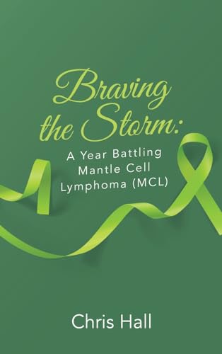 Braving the Storm: A Year Battling Mantle Cell Lymphoma (MCL) von Trafford Publishing