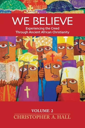 WE BELIEVE: Volume 2: Experiencing the Creed through Ancient African Christianity von ICCS Press