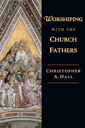 Worshiping with the Church Fathers