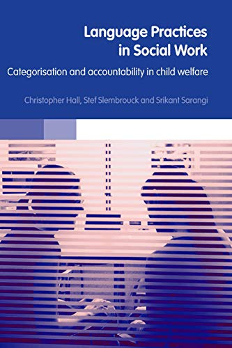 Language Practices in Social Work: Categorisation And Accountability in Child Welfare von Routledge
