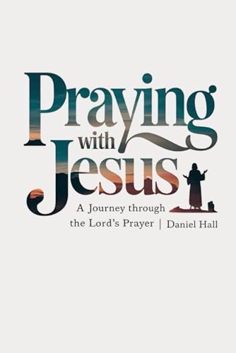 Praying with Jesus: A Journey Through the Lord's Prayer von Real Fast Publications