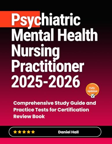 Psychiatric Mental Health Nursing Practitioner 2025-2026: Comprehensive Study Guide and Practice Tests for Certification Review Book
