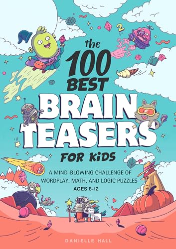 The 100 Best Brain Teasers for Kids: A Mind-Blowing Challenge of Wordplay, Math, and Logic Puzzles von Callisto Kids