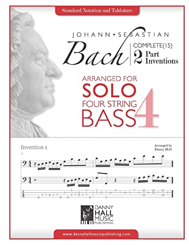 J.S. Bach Complete 2 Part Inventions Arranged for Four String Solo Bass (J.S Bach Complete 2 Part Inventions Arrange for Solo for Bass and Guitar)