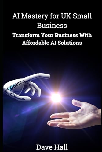 AI Mastery for UK Small Businesses: Transform Your Business with Affordable, Easy AI Solutions (and workflow automation) von Independently published