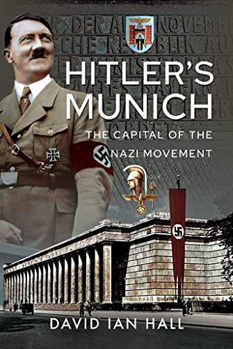 Hitler's Munich: The Capital of the Nazi Movement