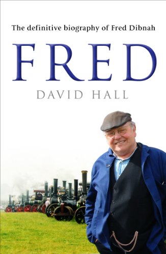 Fred: The Definitive Biography Of Fred Dibnah