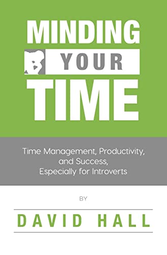 Minding Your Time: Time Management, Productivity, and Success, Especially for Introverts (Introvert Success, Band 1) von Independently Published