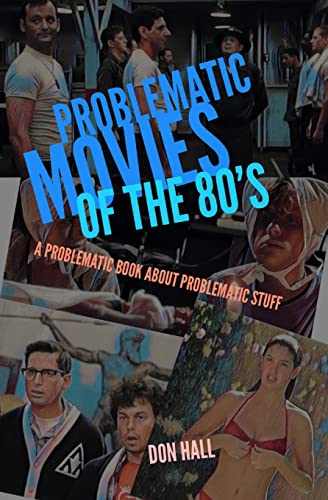 Problematic Movies of the 80’s: A Problematic Book About Problematic Stuff