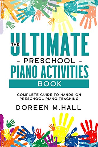 The Ultimate Preschool Piano Activities Book: Complete Guide to Hands-on Preschool Piano Teaching von Independently Published