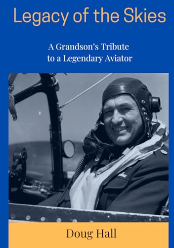 Legacy of the Skies: A Grandson's Tribute to a Legendary Aviator von Doug Hall, Waltham, MA