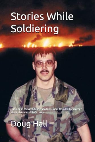 Stories While Soldiering: Running in the Archduke’s shadow, Room from Hell and other stories from a soldier’s career von Independently published