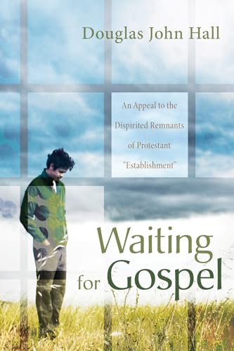 Waiting for Gospel: An Appeal to the Dispirited Remnants of Protestant Establishment von Cascade Books