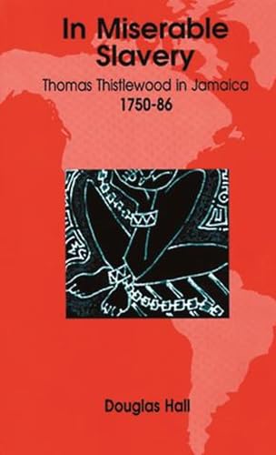 In Miserable Slavery: Thomas Thistlewood in Jamaica 1750-86