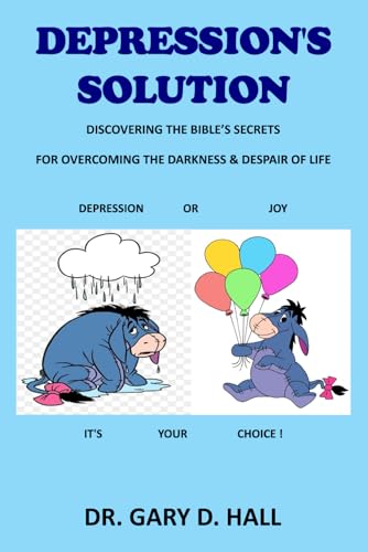 Depression's Solution: Discovering The Bible's Secrets For Overcoming The Darkness & Despair Of Life von Excel Book Writing