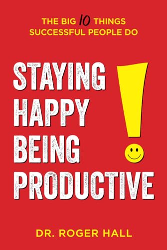 Staying Happy, Being Productive: The Big 10 Things Successful People Do Staying Happy, Being Productive: The Big 10 Things Successful People Do von Aloha Publishing
