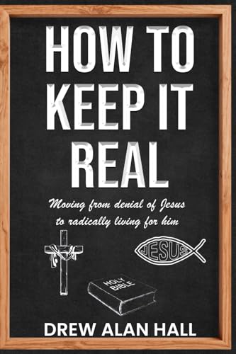 How To Keep it Real: Moving from Denial of Jesus to Radically Living for Him von Kharis Publishing, an imprint of Kharis Media LLC