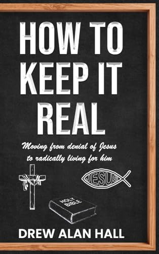 How To Keep it Real: Moving from Denial of Jesus to Radically Living for Him von Kharis publishing