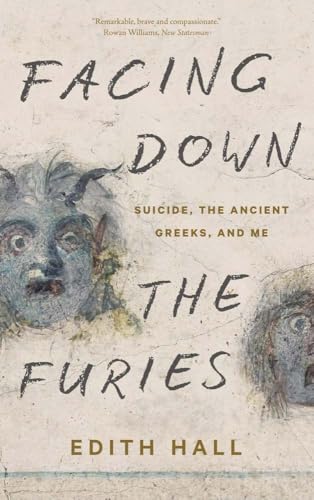Facing Down the Furies: Suicide, the Ancient Greeks and Me von Yale University Press