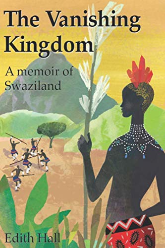 The Vanishing Kingdom: A memoir of Swaziland von Independently published