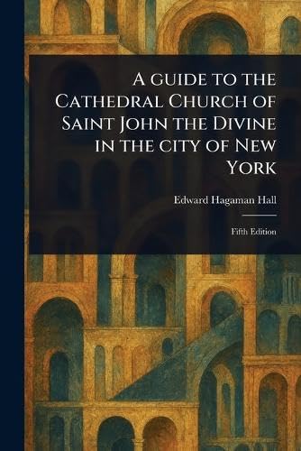 A Guide to the Cathedral Church of Saint John the Divine in the City of New York von Anson Street Press