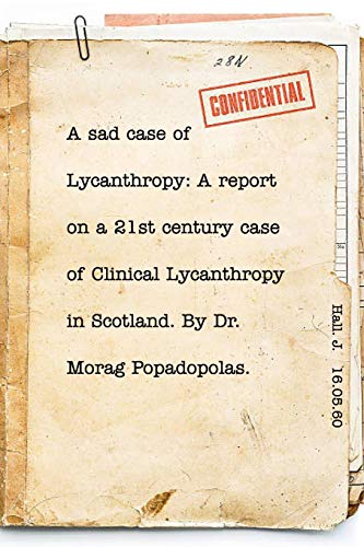 A sad case of Lycanthropy: By Dr Morag Popadopolas.: A report on a 21st century case of Clinical Lycanthropy in Scotland. von Blurb