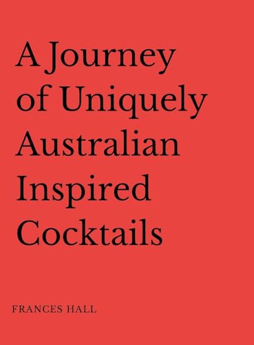 A Journey of Uniquely Australian Inspired Cocktails von Lulu.com