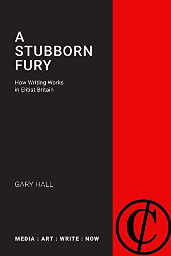 A Stubborn Fury: How Writing Works in Elitist Britain (Media: Art: Write: Now) von Open Humanities Press