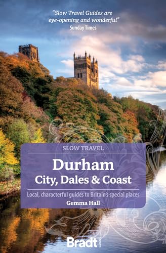 Durham (Slow Travel): City, Dales & Coast (Bradt Travel Guide)