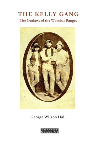 The Kelly Gang: Or, The Outlaws of the Wombat Ranges von ETT Imprint