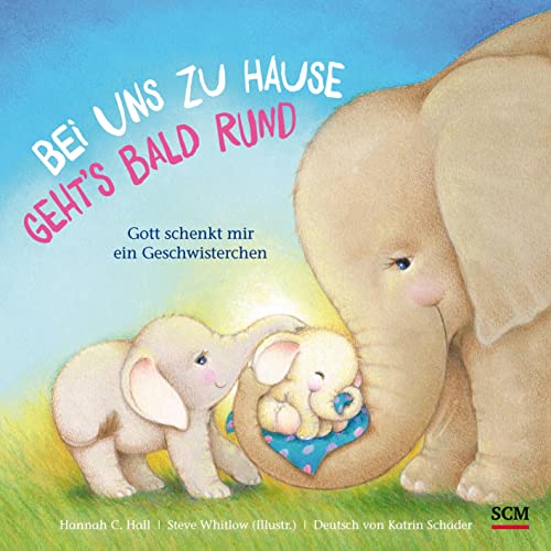 Bei uns zu Hause geht´s bald rund: Gott schenkt mir ein Geschwisterchen (Bilderbücher für 3- bis 6-Jährige)