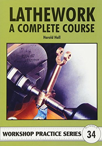 Lathework: A Complete Course (Workshop Practice, Band 34)