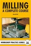 Milling: A Complete Course (Workshop Practice, Band 35)