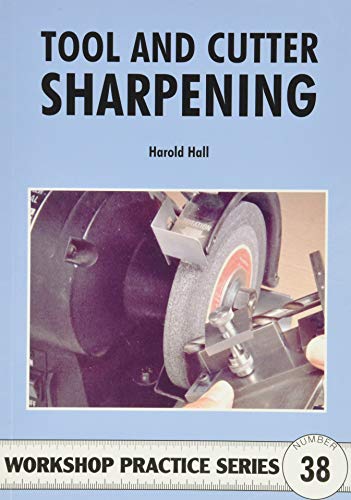 Tool & Cutter Sharpening (Workshop Practice, Band 38)