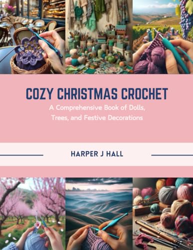 Cozy Christmas Crochet: A Comprehensive Book of Dolls, Trees, and Festive Decorations von Independently published