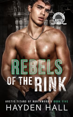 Rebels of the Rink (Arctic Titans of Northwood U, Band 5) von Independently published