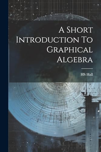 A Short Introduction To Graphical Algebra von Legare Street Press
