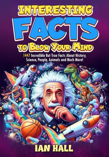 Interesting Facts to Blow Your Mind: 1447 Incredible but True Facts About History, Science, People, Animals, the Universe, and Much More! (Fun Facts Book for Kids, Teens and Adults) von Independently published