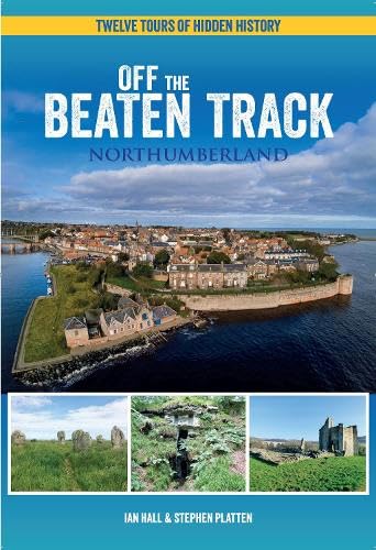 Off The Beaten Track - Northumberland: Twelve Tours of Hidden History von Northern Heritage