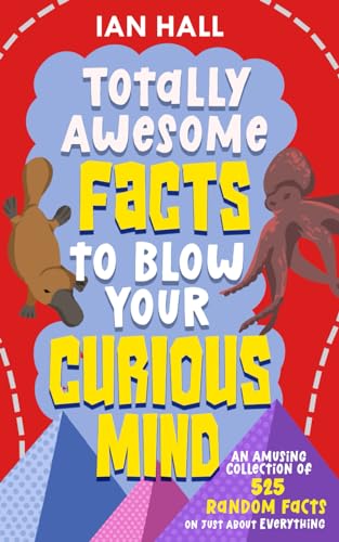 Totally Awesome Facts to Blow Your Curious Mind: An Amusing Collection of 525 Random Facts On Just About Everything von Independently published