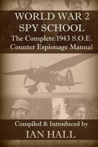 WW2 Spy School: The Complete 1943 S.O.E. Counter Espionage Manual von CreateSpace Independent Publishing Platform