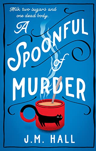 A Spoonful of Murder: The first book in a hilarious and totally unputdownable cosy murder mystery series for fans of The Thursday Murder Club