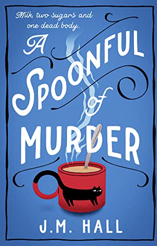 A Spoonful of Murder: The first book in a hilarious and totally unputdownable cosy murder mystery series for fans of The Thursday Murder Club